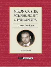 coperta carte miron cristea patriarh regent si prim-ministru de lucian dindirica